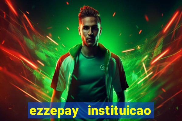 ezzepay instituicao de pagamento ltda